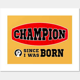 Champion, since I was born Posters and Art